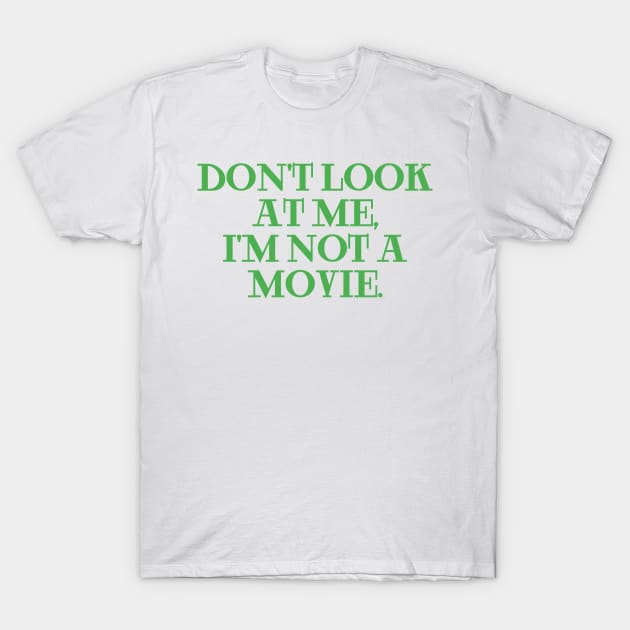 dont look at me im not a movie green T-Shirt by Clara switzrlnd